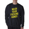 Wash Your Fucking Hands Covid - 19 Sweatshirt