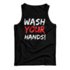 Wash Your Hands Tank Top
