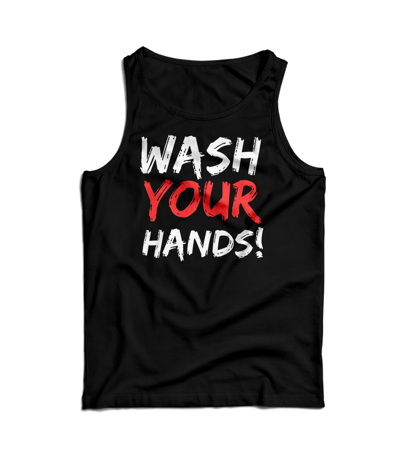 Wash Your Hands Tank Top