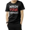 Wash Your Hands T-Shirt