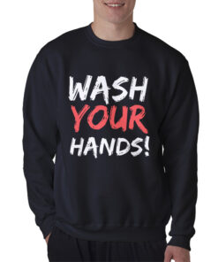 Wash Your Hands Sweatshirt
