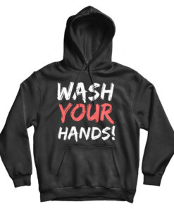 Wash Your Hands Hoodie