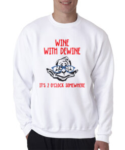 Wine With Dewine Sweatshirt