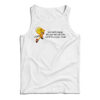 You Can’t Change The Past But You Can Still Fuck Up Your Future Tank Top