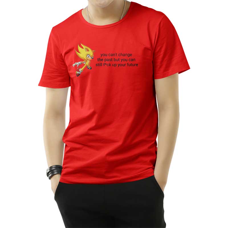 You Can’t Change The Past But You Can Still Fuck Up Your Future T-Shirt