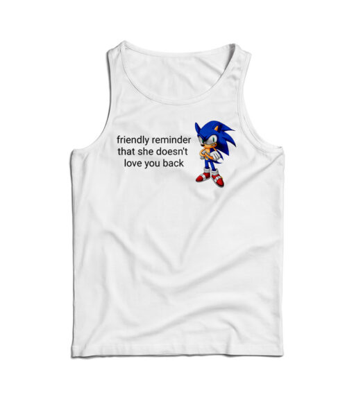 Friendly Reminder That She Doesn't Love You Back Tank Top
