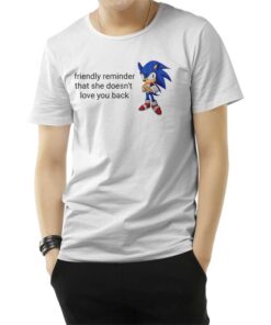 Friendly Reminder That She Doesn't Love You Back T-Shirt