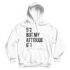 5'2 But My Attitude 6'1 Hoodie
