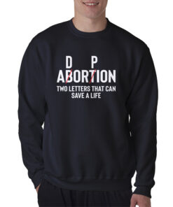 Adoption Not Abortion Two Letters Can Save A Life Sweatshirt