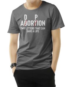 Adoption Not Abortion Two Letters Can Save A Life T-Shirt