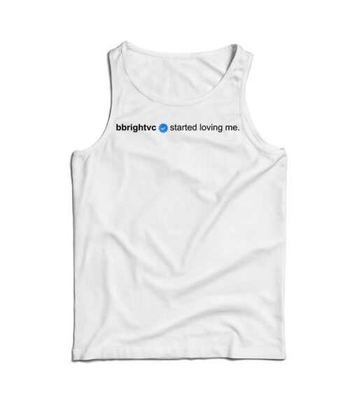 Bbrightvc Verified Started Loving Me Tank Top