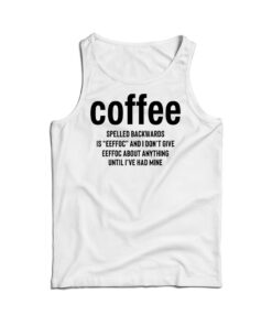 Coffee Spelled Backward Is Eeffoc Tank Top