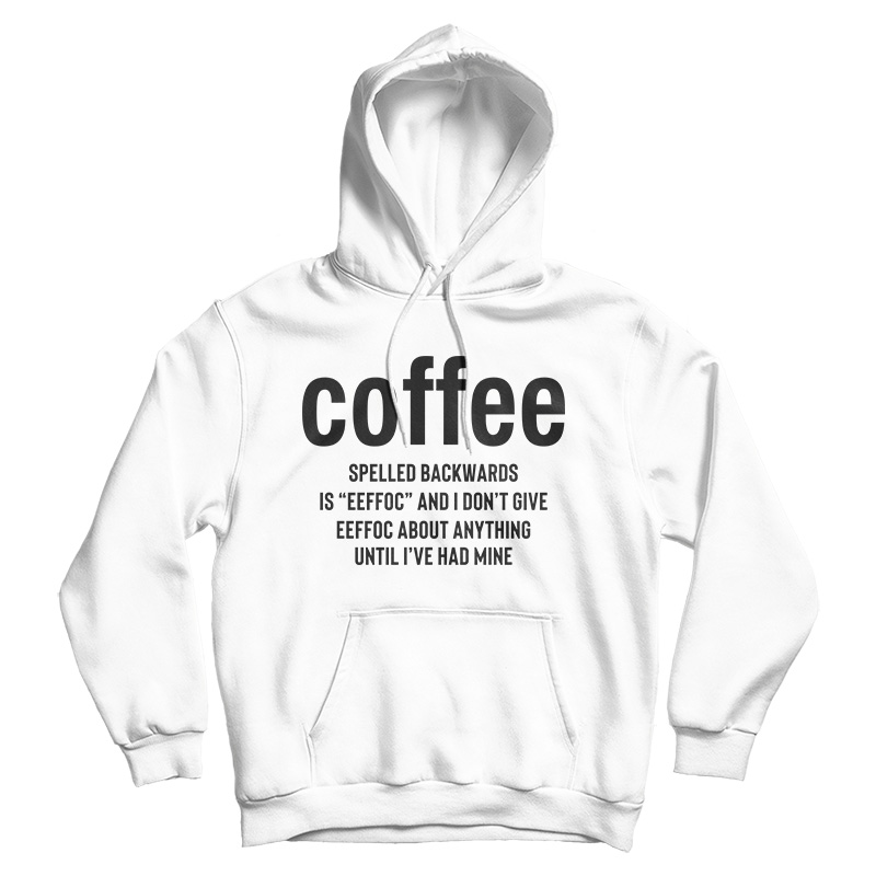 Coffee Spelled Backward Is Eeffoc Hoodie