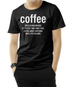 Coffee Spelled Backward Is Eeffoc T-Shirt