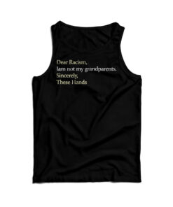 Dear Racism I Am Not My Grandparents Tank Top