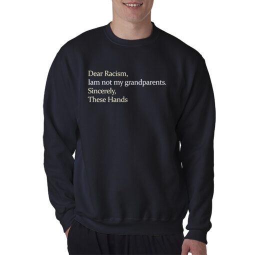 Dear Racism I Am Not My Grandparents Sweatshirt
