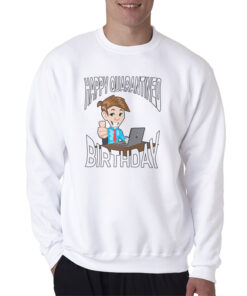 Happy Quarantined Birthday Sweatshirt
