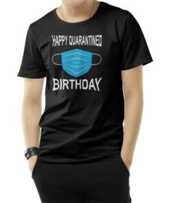 Happy Quarantined Birthday Mask T-Shirt