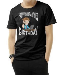Happy Quarantined Birthday T-Shirt