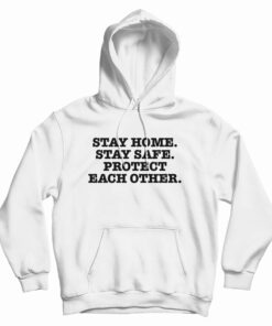 Harry Styles Stay Home Stay Safe Protect Each Other Hoodie