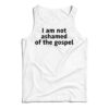 I Am Not Ashamed of The Gospel Tank Top
