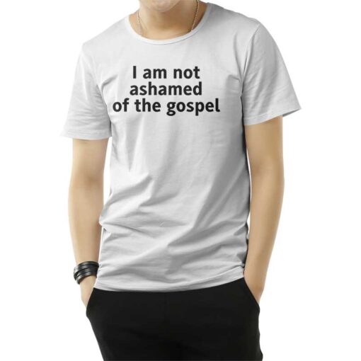 I Am Not Ashamed of The Gospel T-Shirt