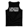 I Shaved My Balls For This Tank Top