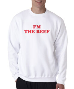 I'm The Beef Sweatshirt