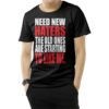 Need New Haters The Old Ones Are Starting To Like Me T-Shirt
