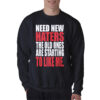 Need New Haters The Old Ones Are Starting To Like Me Sweatshirt