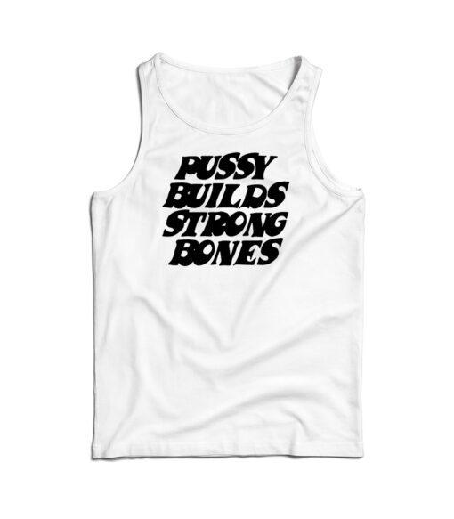 Pussy Builds Strong Bones Tank Top