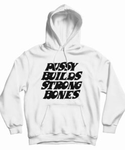 Pussy Builds Strong Bones Hoodie