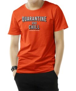 Quarantine And Chill Assholes Live Forever T-Shirt