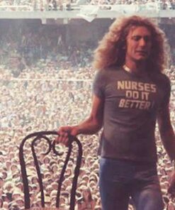Robert Plant Nurses Do It Better T-Shirt