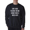 She Said Techno Or Me Sometimes I Miss Her Sweatshirt