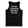 She Said Techno Or Me Sometimes I Miss Her Back Tank Top