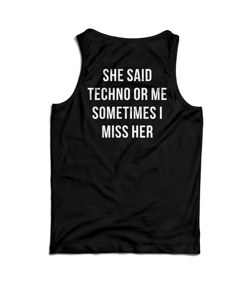 She Said Techno Or Me Sometimes I Miss Her Back Tank Top