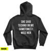 She Said Techno Or Me Sometimes I Miss Her Back Hoodie