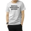 Social Distance Queen T-Shirt