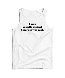 Social Distancing Before It Was Cool Tank Top