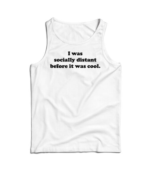 Social Distancing Before It Was Cool Tank Top