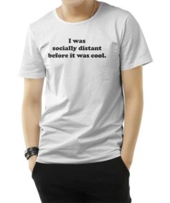 Social Distancing Before It Was Cool T-Shirt