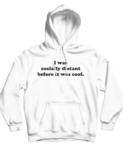 Social Distancing Before It Was Cool Hoodie