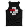 Stop Focusing Of Dumb Shit Tank Top