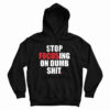 Stop Focusing Of Dumb Shit Hoodie