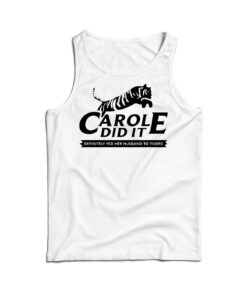 Tiger King Carole Did It Tank Top