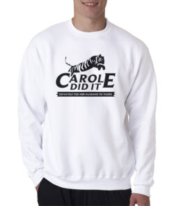 Tiger King Carole Did It Sweatshirt