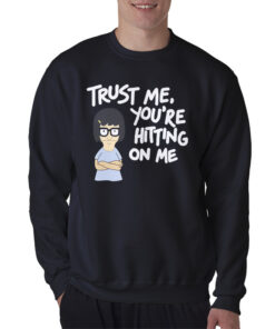 Tina Burger Trust Me You’re Hitting On Me Sweatshirt