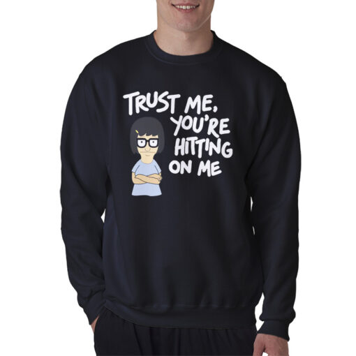 Tina Burger Trust Me You’re Hitting On Me Sweatshirt
