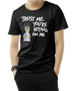 Tina Burger Trust Me You’re Hitting On Me T-Shirt